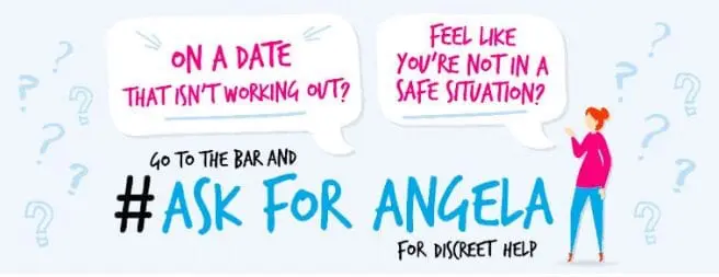 Go to the bar and #Ask for Angela For Discreet Help.